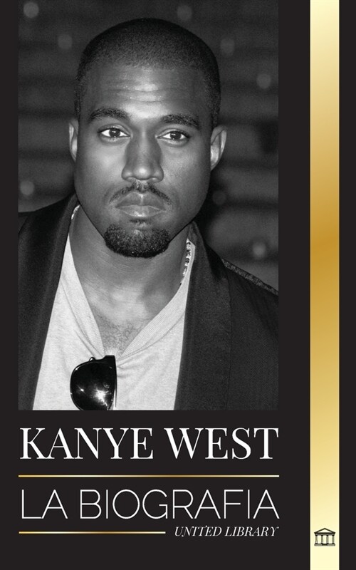Kanye West: La biograf? de un multimillonario superestrella del hip-hop y su b?queda de Jes? (Paperback)