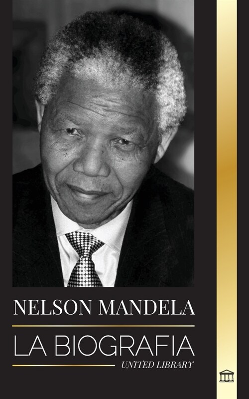 Nelson Mandela: La biograf? - De preso a presidente sudafricano; una larga y dif?il salida de la c?cel (Paperback)