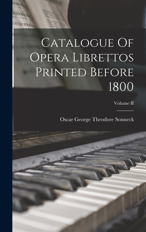Catalogue Of Opera Librettos Printed Before 1800; Volume II (Hardcover)