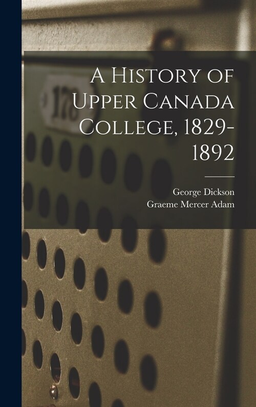 A History of Upper Canada College, 1829-1892 (Hardcover)