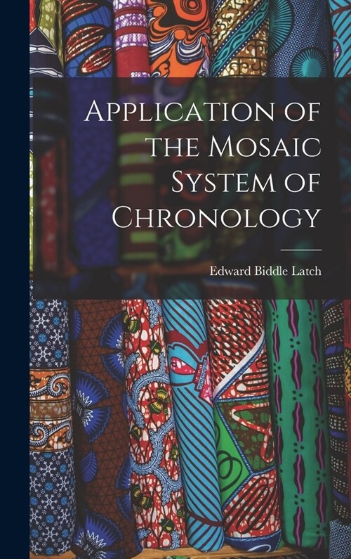 Application of the Mosaic System of Chronology (Hardcover)
