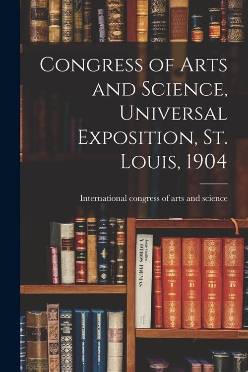 Congress of Arts and Science, Universal Exposition, St. Louis, 1904 (Paperback)