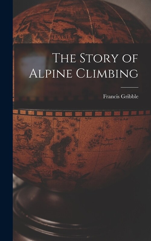 The Story of Alpine Climbing (Hardcover)