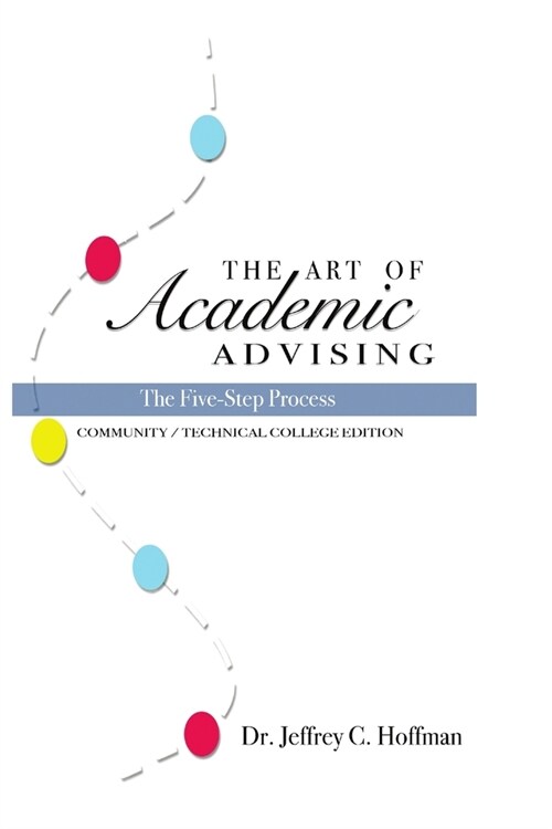 The Art of Academic Advising - The Five-Step Process of Purposeful Advising (Paperback)