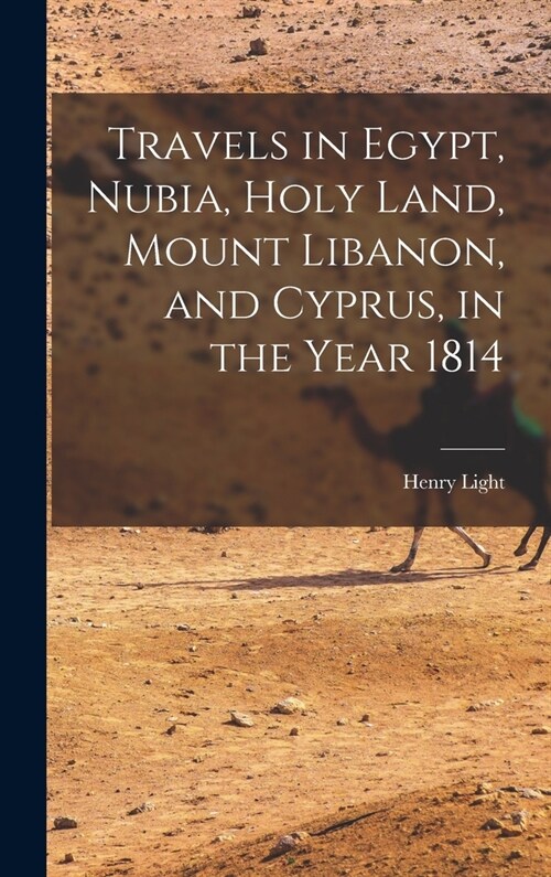 Travels in Egypt, Nubia, Holy Land, Mount Libanon, and Cyprus, in the Year 1814 (Hardcover)