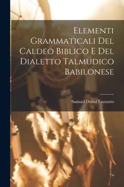 Elementi Grammaticali Del Caldeo Biblico E Del Dialetto Talmudico Babilonese (Paperback)