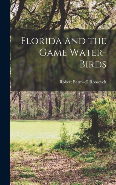 Florida and the Game Water-Birds (Hardcover)