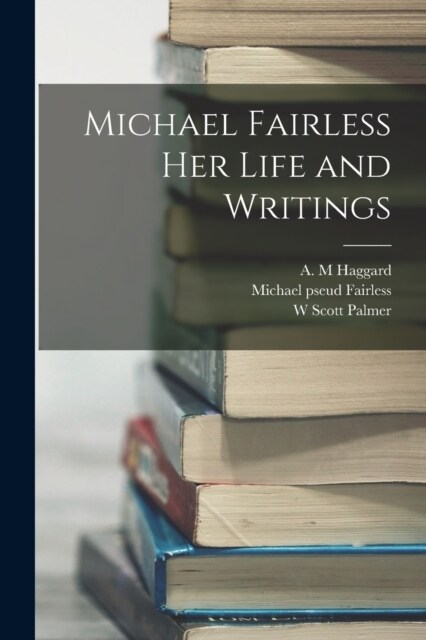 Michael Fairless Her Life and Writings (Paperback)