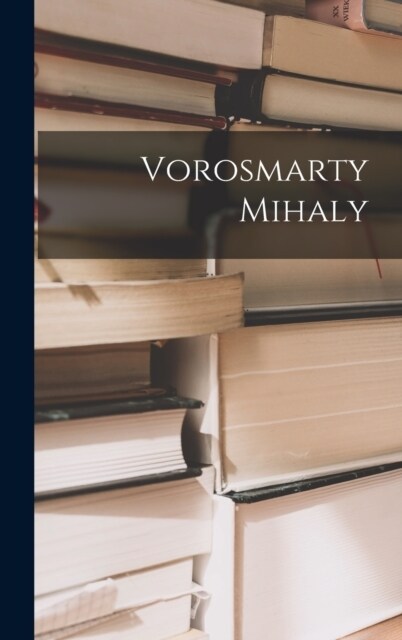 Vorosmarty Mihaly (Hardcover)