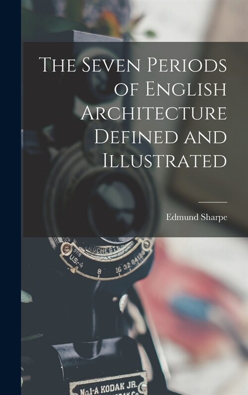The Seven Periods of English Architecture Defined and Illustrated (Hardcover)