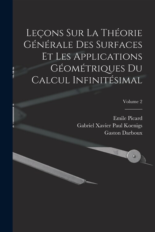 Le?ns Sur La Th?rie G??ale Des Surfaces Et Les Applications G?m?riques Du Calcul Infinit?imal; Volume 2 (Paperback)