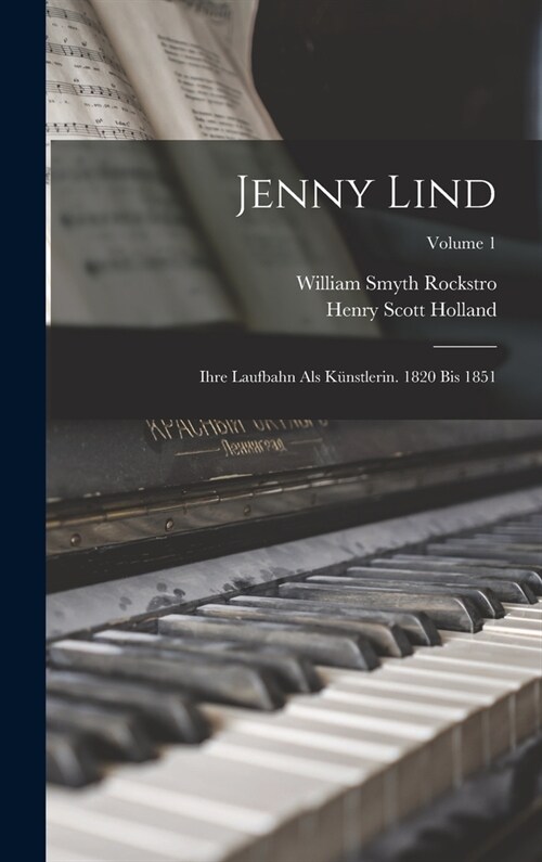Jenny Lind: Ihre Laufbahn Als K?stlerin. 1820 Bis 1851; Volume 1 (Hardcover)