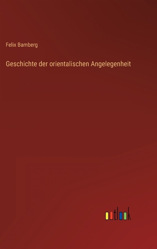 Geschichte der orientalischen Angelegenheit (Hardcover)