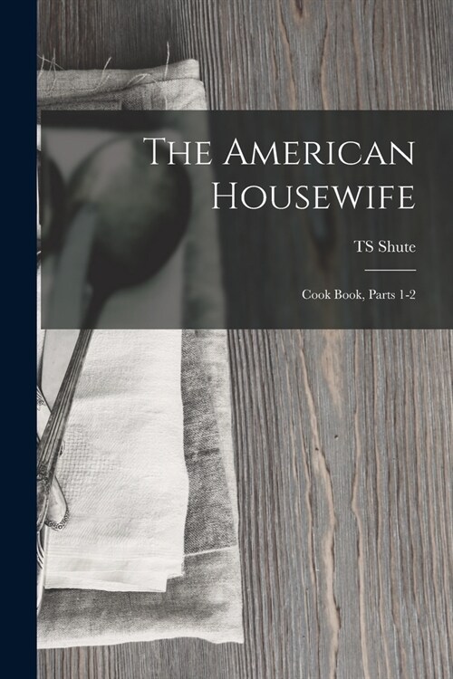The American Housewife: Cook Book, Parts 1-2 (Paperback)