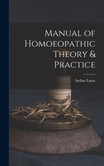 Manual of Homoeopathic Theory & Practice (Hardcover)