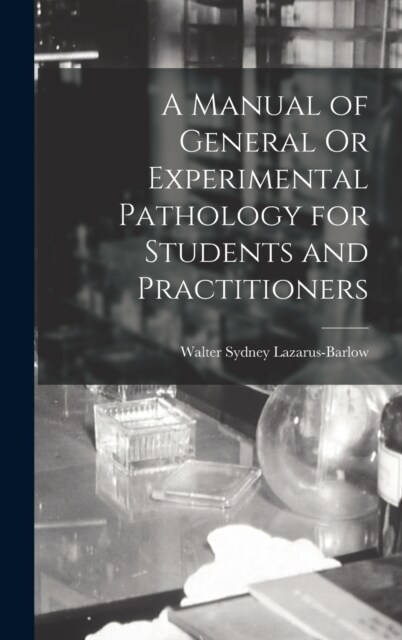 A Manual of General Or Experimental Pathology for Students and Practitioners (Hardcover)