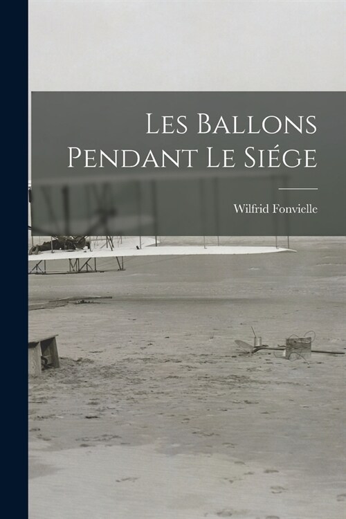 Les Ballons Pendant Le Si?e (Paperback)