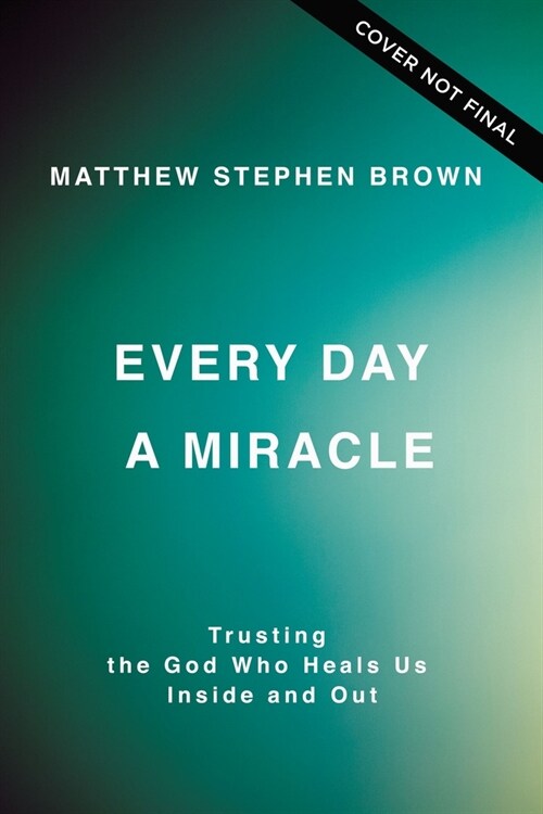 Every Day a Miracle: Trusting the God Who Heals Us Inside and Out (Paperback)