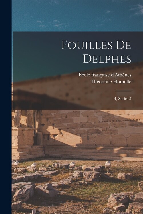 Fouilles de Delphes: 4, Series 5 (Paperback)