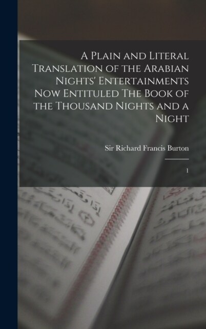 A Plain and Literal Translation of the Arabian Nights Entertainments now Entituled The Book of the Thousand Nights and a Night: 1 (Hardcover)