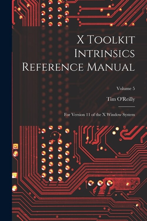 X Toolkit Intrinsics Reference Manual: For Version 11 of the X Window System; Volume 5 (Paperback)