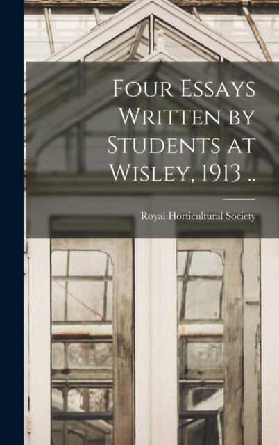Four Essays Written by Students at Wisley, 1913 .. (Hardcover)