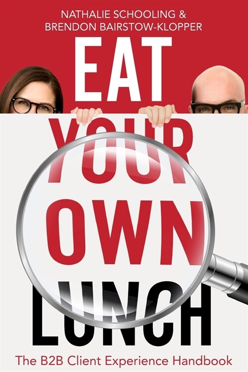 Eat Your Own Lunch: The B2B Client Experience Handbook (Paperback)