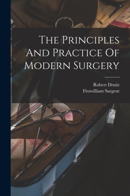 The Principles And Practice Of Modern Surgery (Paperback)