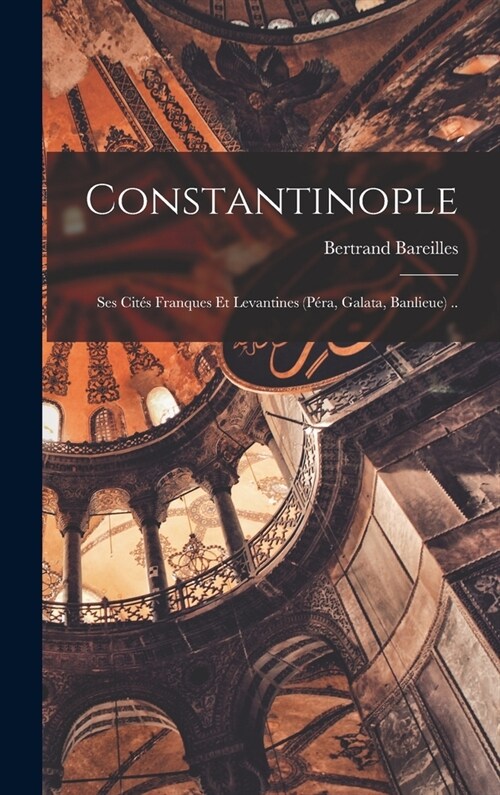 Constantinople; ses cit? franques et levantines (P?a, Galata, banlieue) .. (Hardcover)