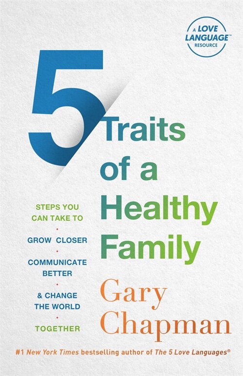 5 Traits of a Healthy Family: Steps You Can Take to Grow Closer, Communicate Better, and Change the World Together (Paperback)