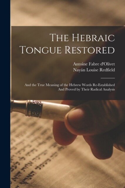 The Hebraic Tongue Restored: And the True Meaning of the Hebrew Words Re-established And Proved by Their Radical Analysis (Paperback)
