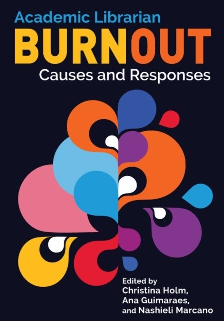 Academic Librarian Burnout:: Causes and Responses (Paperback)