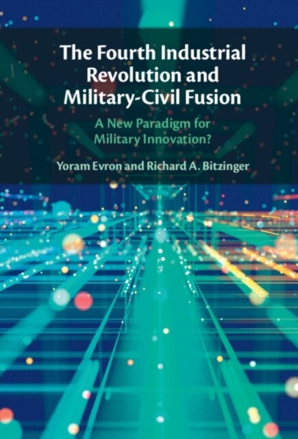 The Fourth Industrial Revolution and Military-Civil Fusion : A New Paradigm for Military Innovation? (Hardcover)