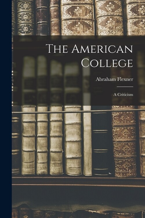 The American College: A Criticism (Paperback)