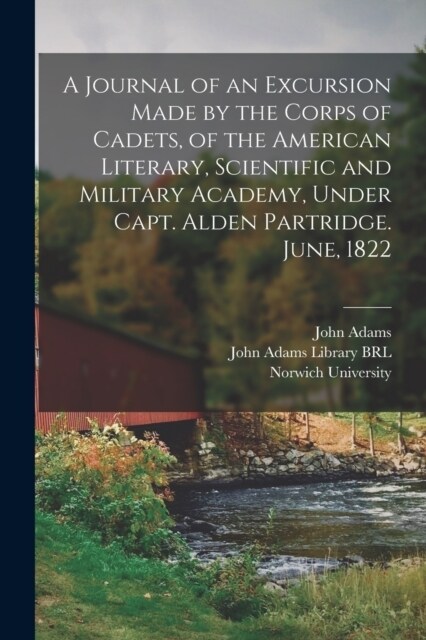 A Journal of an Excursion Made by the Corps of Cadets, of the American Literary, Scientific and Military Academy, Under Capt. Alden Partridge. June, 1 (Paperback)