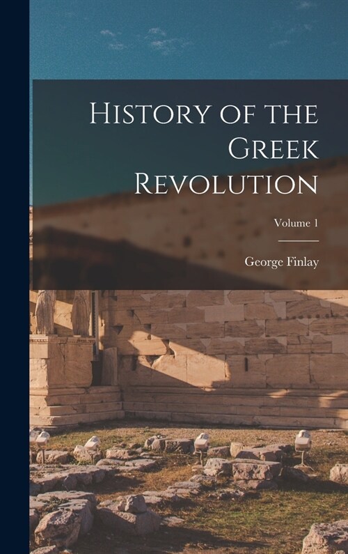 History of the Greek Revolution; Volume 1 (Hardcover)