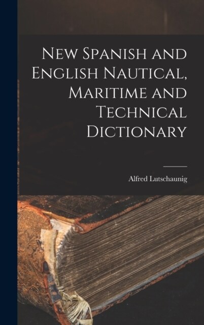 New Spanish and English Nautical, Maritime and Technical Dictionary (Hardcover)