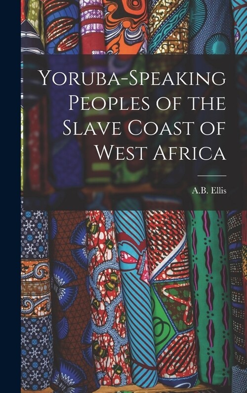 Yoruba-Speaking Peoples of the Slave Coast of West Africa (Hardcover)