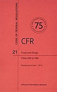 Code of Federal Regulations, Title 21, Food and Drugs, PT. 500-599, Revised as of April 1, 2013 (Paperback, Revised)