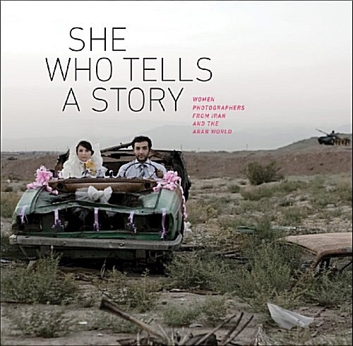 She Who Tells a Story: Women Photographers from Iran and the Arab World (Hardcover)