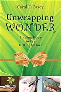 Unwrapping Wonder: Finding Hope in the Gift of Nature (Paperback)