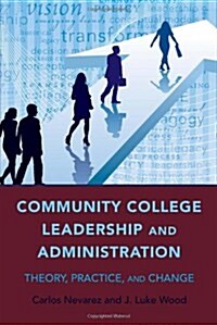 Community College Leadership and Administration: Theory, Practice, and Change (Paperback)