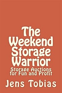The Weekend Storage Warrior: Storage Auctions for Fun and Profit (Paperback)