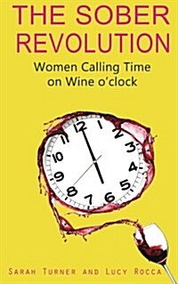 The Sober Revolution : Calling Time on Wine OClock (Paperback)