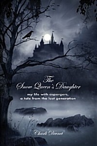 The Snow Queens Daughter: My Life with Aspergers, a Tale from the Lost Generation (Paperback)