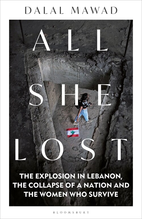 All She Lost : The Explosion in Lebanon, the Collapse of a Nation and the Women who Survive (Hardcover)