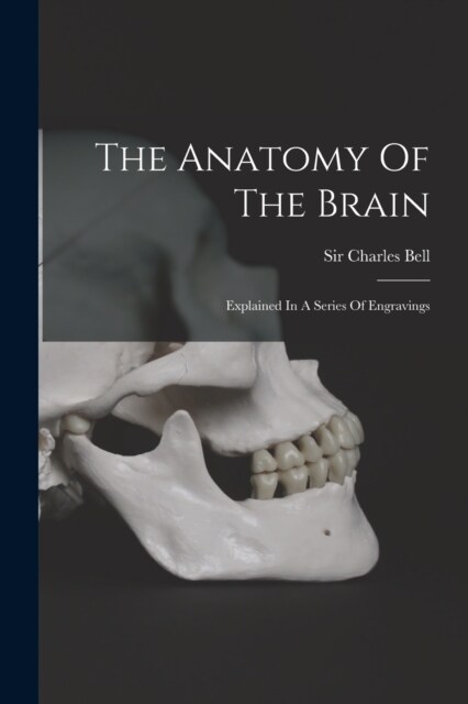 The Anatomy Of The Brain: Explained In A Series Of Engravings (Paperback)