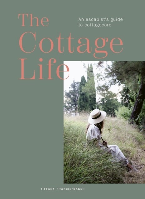 The Cottage Life : An escapists guide to cottagecore (Hardcover)