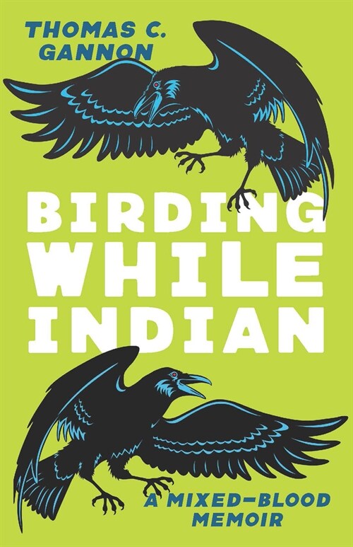 Birding While Indian: A Mixed-Blood Memoir (Paperback)