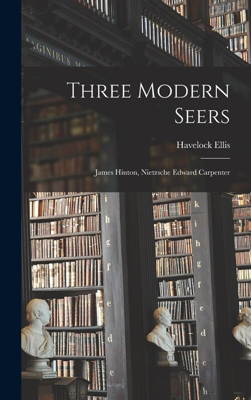 Three Modern Seers: James Hinton, Nietzsche Edward Carpenter (Hardcover)